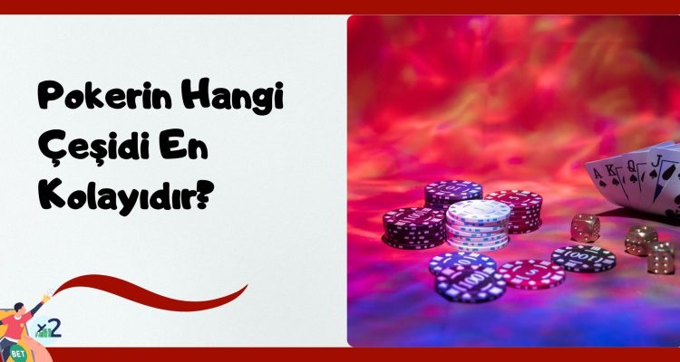 Pokerin Hangi Çeşidi En Kolayıdır 